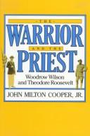 Cover of: The warrior and the priest: Woodrow Wilson and Theodore Roosevelt