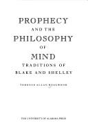 Cover of: Prophecy and the philosophy of mind: traditions of Blake and Shelley