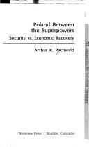 Cover of: Poland between the superpowers: security vs. economic recovery