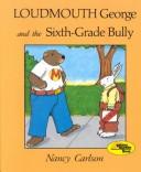 Cover of: Loudmouth George and the sixth-grade bully by Nancy L. Carlson, Nancy L. Carlson