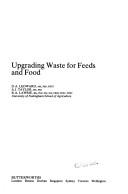 Cover of: Upgrading waste for feeds and food by D.A. Ledward, A.J. Taylor, R.A. Lawrie.