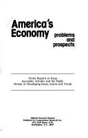 Cover of: America's economy: problems and prospects : timely reports to keep journalists, scholars and the public abreast of developing issues, events and trends.