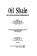 Cover of: Oil shale: the environmental challenges III : proceedings of an international symposium, August 9-12, 1982, Vail, Colorado