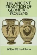 The ancient tradition of geometric problems by Wilbur Richard Knorr