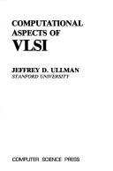 Cover of: Computational aspects of VLSI by Jeffrey D. Ullman