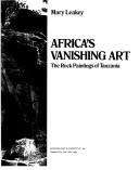 Cover of: Africa's vanishing art: the rock paintings of Tanzania
