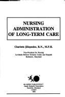 Cover of: Nursing administration of long-term care by Charlotte Eliopoulos