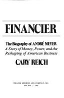 Financier, the biography of André Meyer by Cary Reich