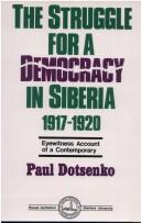 Cover of: The struggle for a democracy in Siberia, 1917-1920: eyewitness account of a contemporary