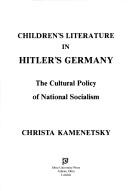 Children's literature in Hitler's Germany by Christa Kamenetsky