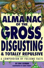 Cover of: Almanac of the gross, disgusting & totally repulsive | Eric Elfman