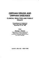 Cover of: Orphan drugs and orphan diseases: clinical realities and public policy : proceedings of a conference held in Ann Arbor, Michigan, September 27-29, 1982