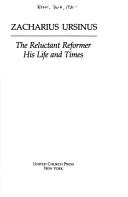 Cover of: Zacharias Ursinus: the reluctant reformer : his life and times.