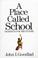 Cover of: A place called school