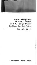 Cover of: Soviet perceptions of the oil factor in U.S. foreign policy: the Middle East-Gulf region