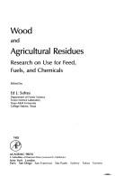 Cover of: Wood and agricultural residues | Conference on Feed, Fuels, and Chemicals from Wood andAgricultural Residues (1982 Kansas City)