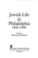 Cover of: Jewish life in Philadelphia, 1830-1940 by edited by Murray Friedman.