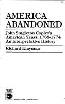 America abandoned, John Singleton Copley's American years, 1738-1774 by Richard Klayman