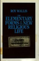 Cover of: The elementary forms of the new religious life by Roy Wallis