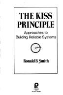 Cover of: The KISS principle: approaches to building reliable systems