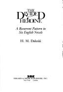 Cover of: The divided heroine: a recurrent pattern in six English novels