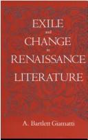 Cover of: Exile and change in Renaissance literature by A. Bartlett Giamatti, A. Bartlett Giamatti