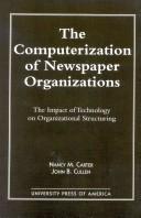 Cover of: The computerization of newspaper organizations: the impact of technology on organizational structuring