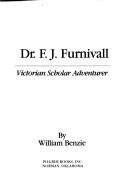Cover of: Dr. F.J. Furnivall, Victorian scholar adventurer by William Benzie