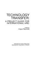 Cover of: Technology transfer: a project guide for international HRD