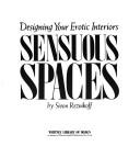 Cover of: Sensuous spaces: Designing your erotic interiors