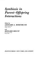 Cover of: Symbiosis in parent-offspring interactions by edited by Leonard A. Rosenblum and Howard Moltz.