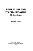 Cover of: Liberalism and its challengers: FDR to Reagan