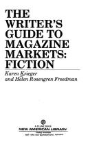 Cover of: The writer's guide to magazine markets--fiction by Karen Krieger