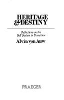 Cover of: Heritage & destiny by Alvin Von Auw