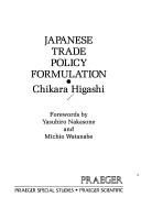 Cover of: Japanese trade policy formulation by Chikara Higashi