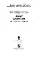 Growth potential of dental epithelium in tissue culture by Ibrahim Muhalhel Al-Yassin