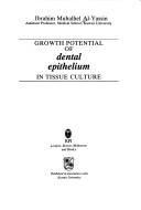 Cover of: Growth potential of dental epithelium in tissue culture by Ibrahim Muhalhel Al-Yassin