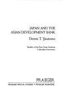 Cover of: Japan and the Asian Development Bank by Dennis T. Yasutomo