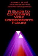 Cover of: A guide to controlling your corporation's future by Russell Lincoln Ackoff