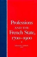 Cover of: Professions and the French state, 1700-1900