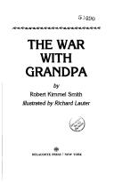 Cover of: The war with Grandpa by Robert Kimmel Smith