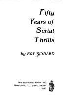 Cover of: Fifty years of serial thrills by Roy Kinnard