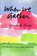 Cover of: When we gather by James G. Kirk
