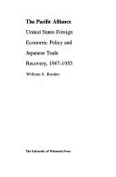 Cover of: Pacific alliance: United States foreign economic policy and Japanese trade recovery, 1947-1955