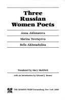 Cover of: Three Russian women poets: Anna Akhmatova, Marina Tsvetayeva, Bella Akhmadulina