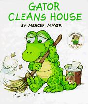 Cover of: Gator cleans house by Mercer Mayer, Mercer Mayer