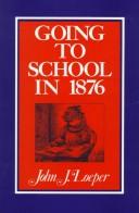 Cover of: Going to school in 1876 by John J. Loeper