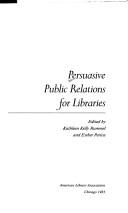 Cover of: Persuasive public relations for libraries