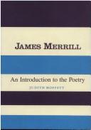 Cover of: James Merrill, an introduction to the poetry by Judith Moffett, Judith Moffett