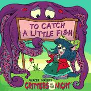 Cover of: To Catch a Little Fish (Mercer Mayer's Critters of the Night)